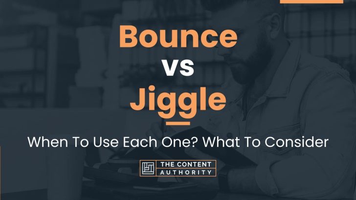 Bounce vs Jiggle: When To Use Each One? What To Consider