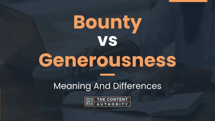 Bounty vs Generousness: Meaning And Differences
