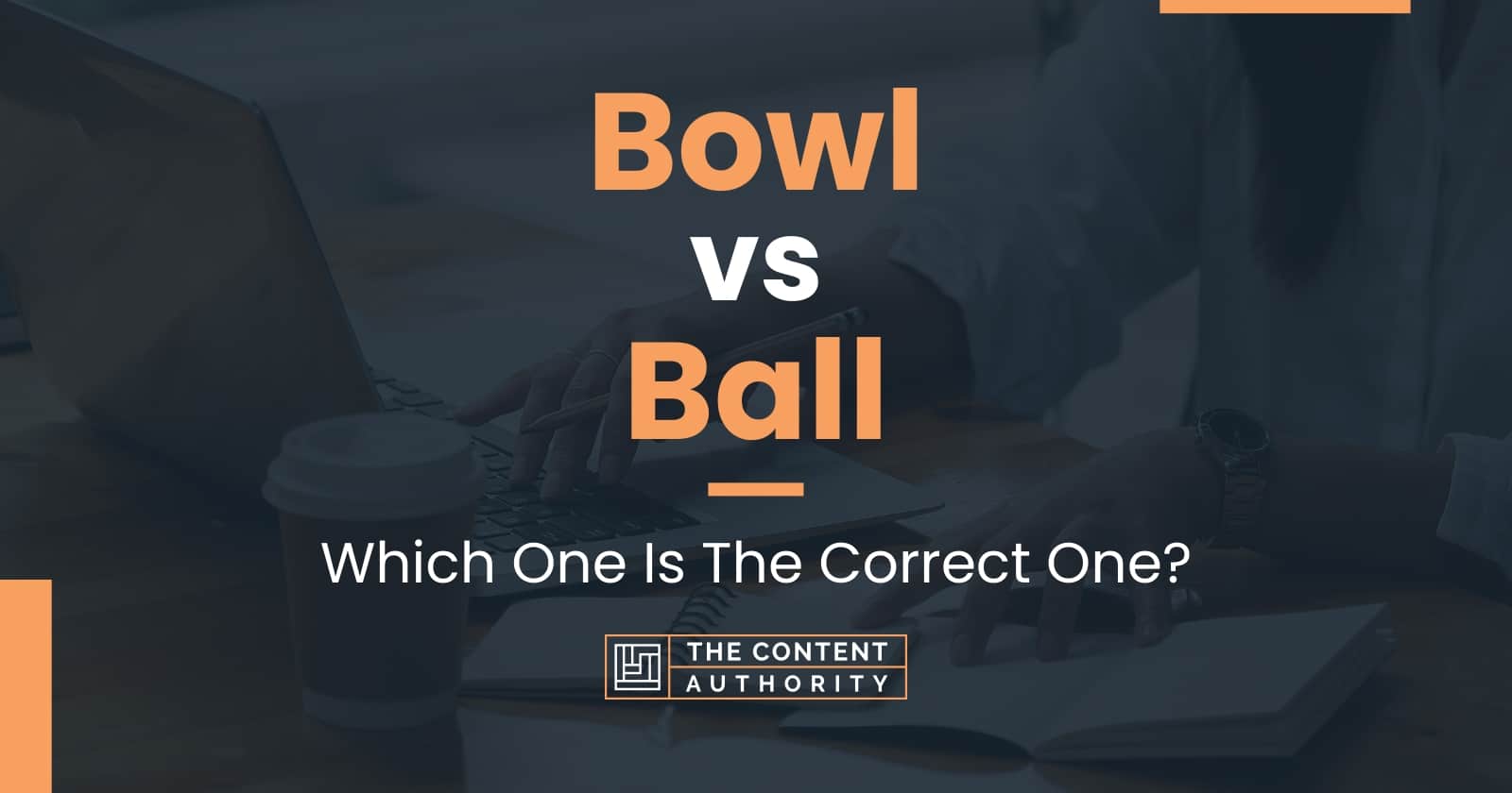 Bowl vs Ball Which One Is The Correct One?