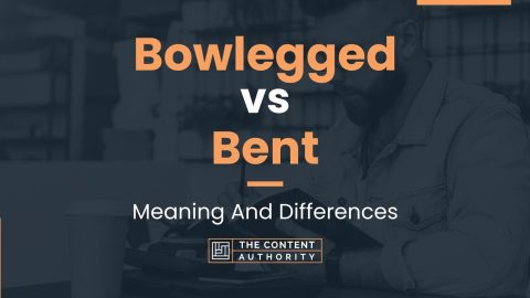 Bowlegged vs Bent: Meaning And Differences