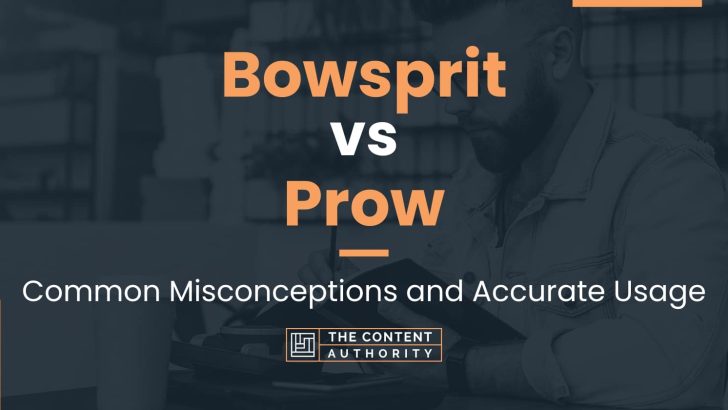 Bowsprit vs Prow: Common Misconceptions and Accurate Usage
