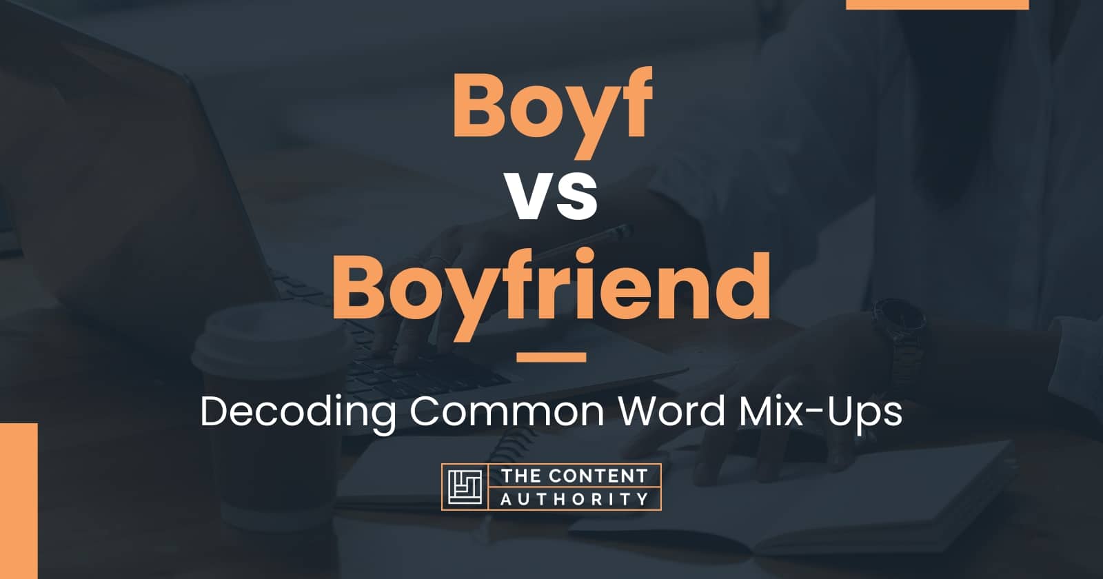 Boyf vs Boyfriend: Decoding Common Word Mix-Ups