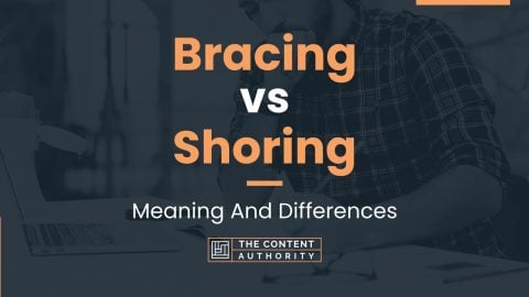 Bracing vs Shoring: Meaning And Differences