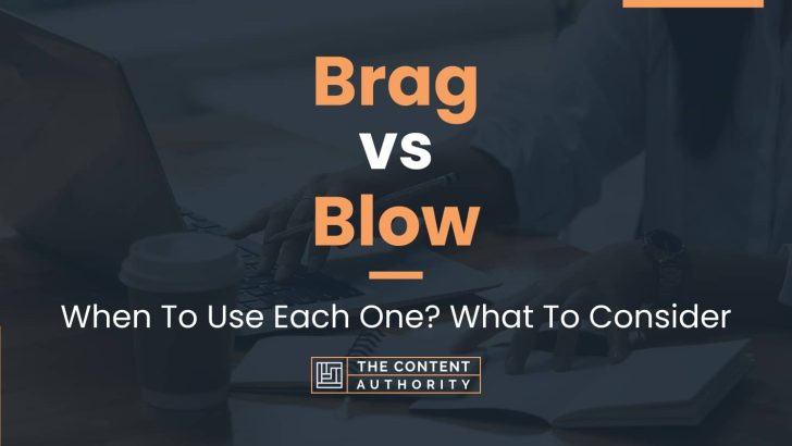 Brag vs Blow: When To Use Each One? What To Consider