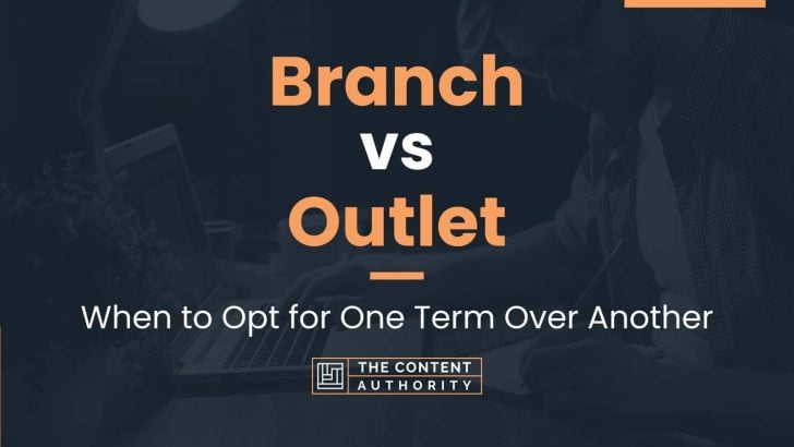 Branch vs Outlet: When to Opt for One Term Over Another