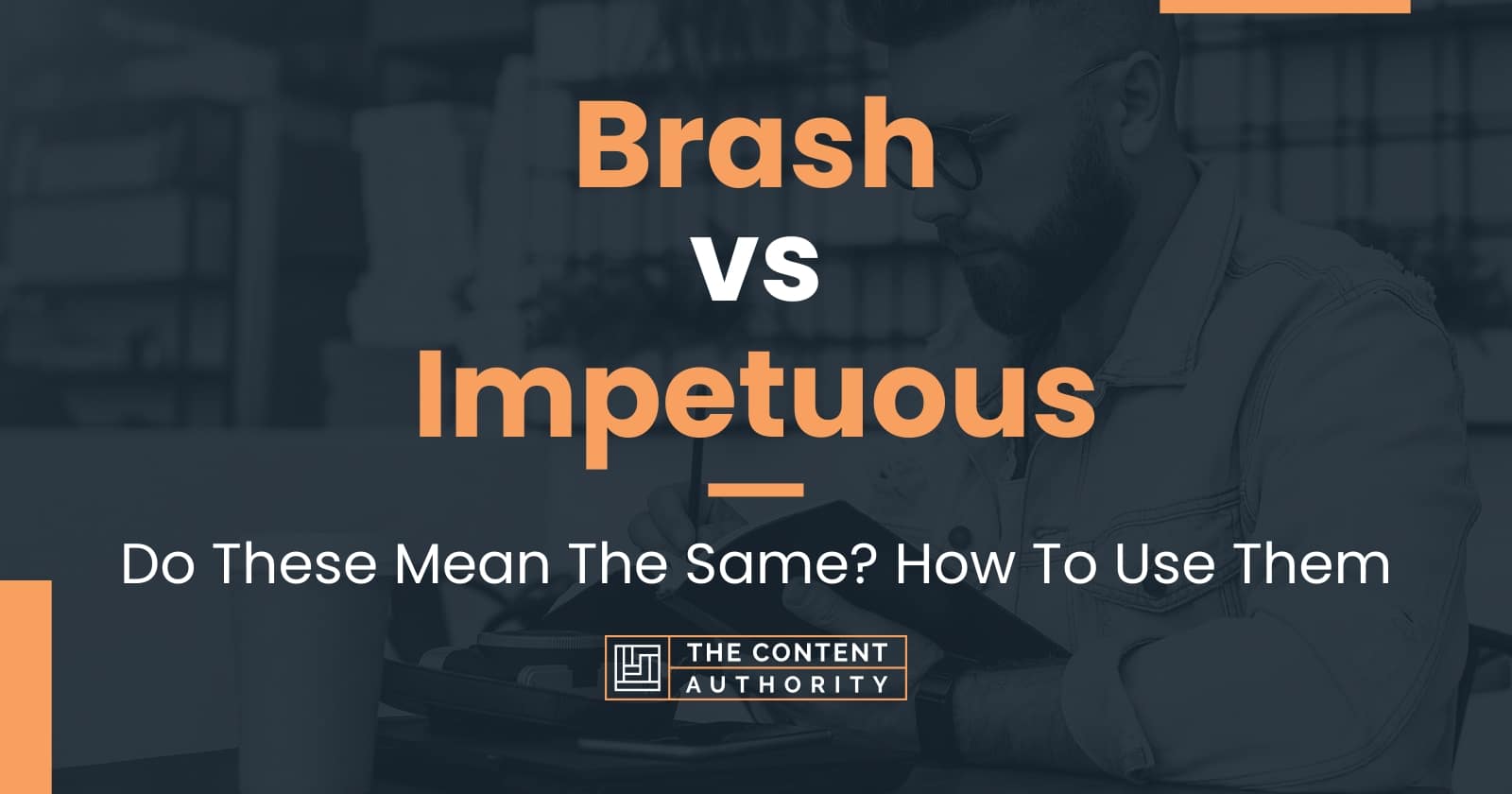 brash-vs-impetuous-do-these-mean-the-same-how-to-use-them