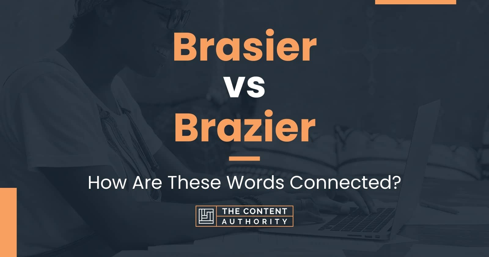 Brasier vs Brazier How Are These Words Connected?
