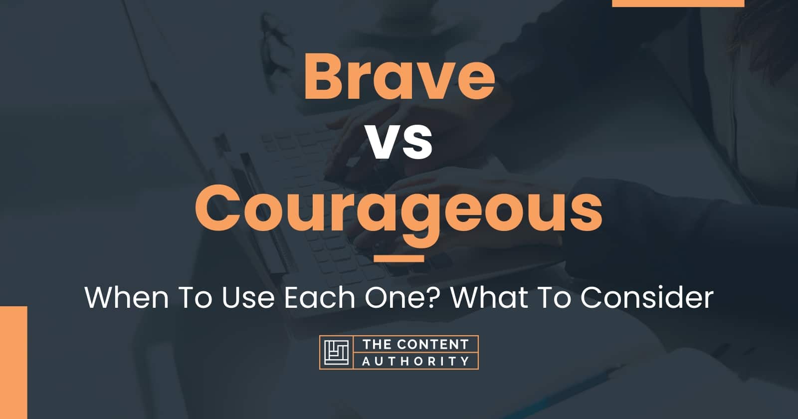 Brave vs Courageous: When To Use Each One? What To Consider