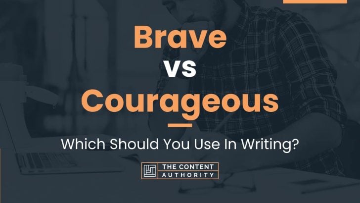 Brave vs Courageous: Which Should You Use In Writing?