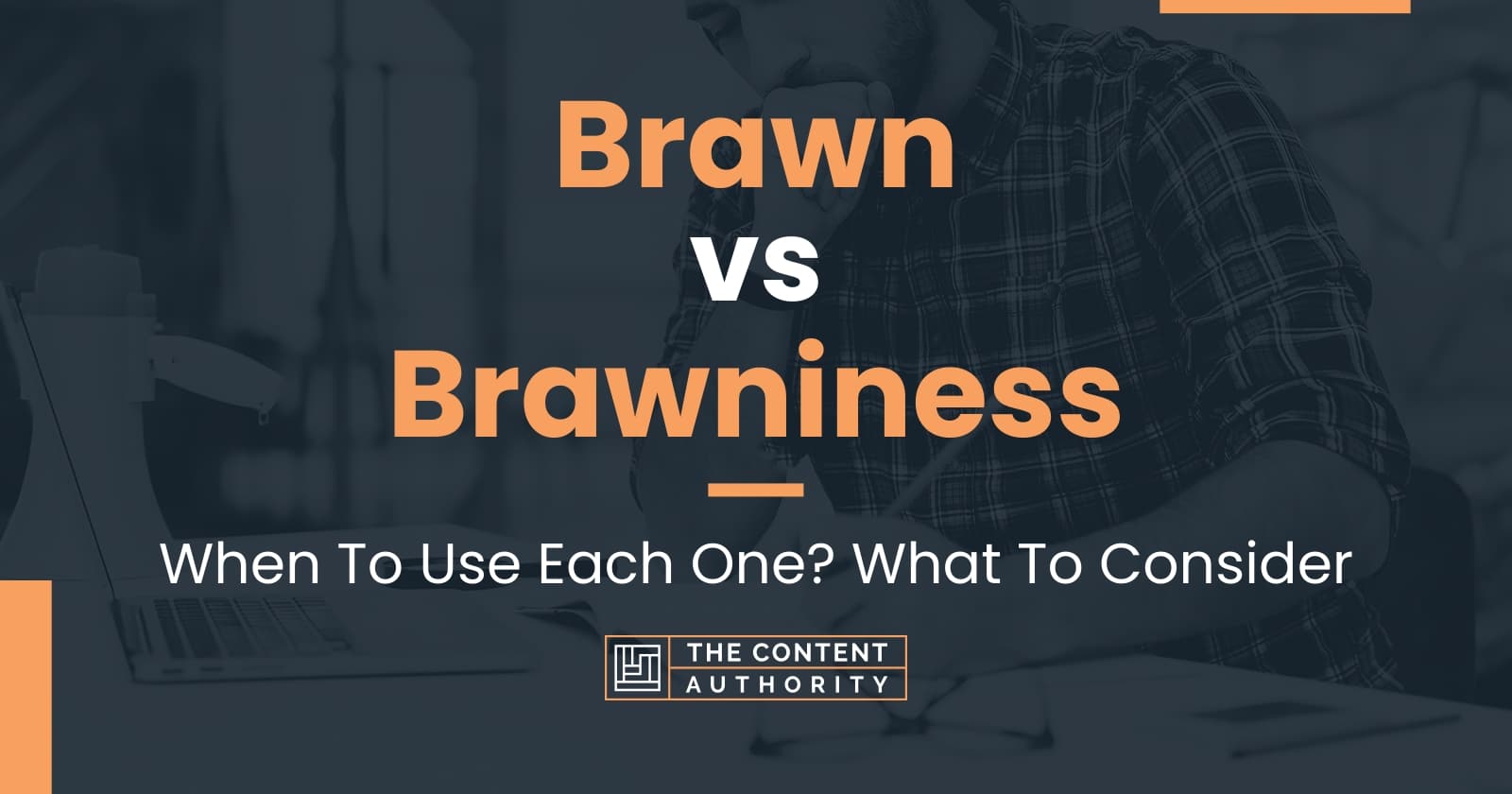 Brawn vs Brawniness: When To Use Each One? What To Consider