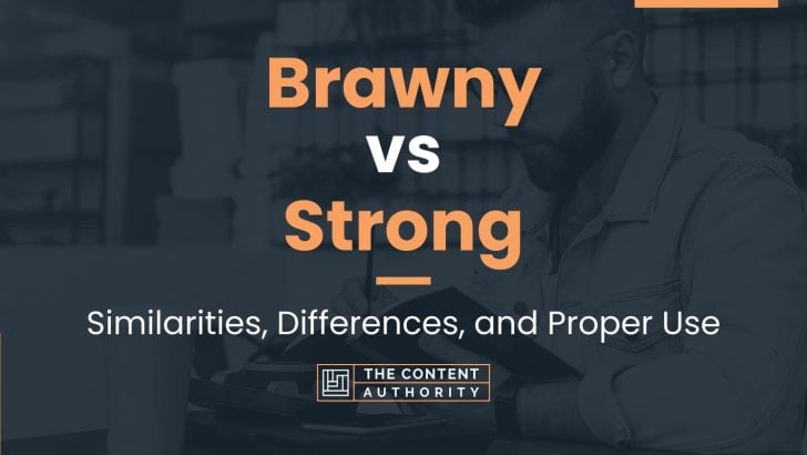 Brawny vs Strong: Similarities, Differences, and Proper Use