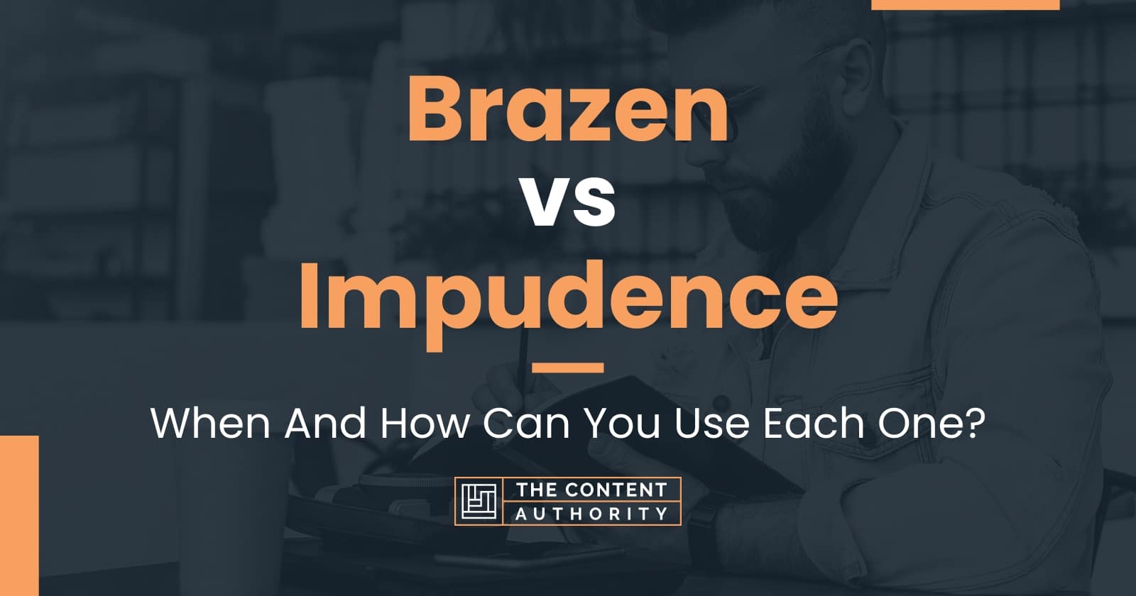 Brazen vs Impudence: When And How Can You Use Each One?