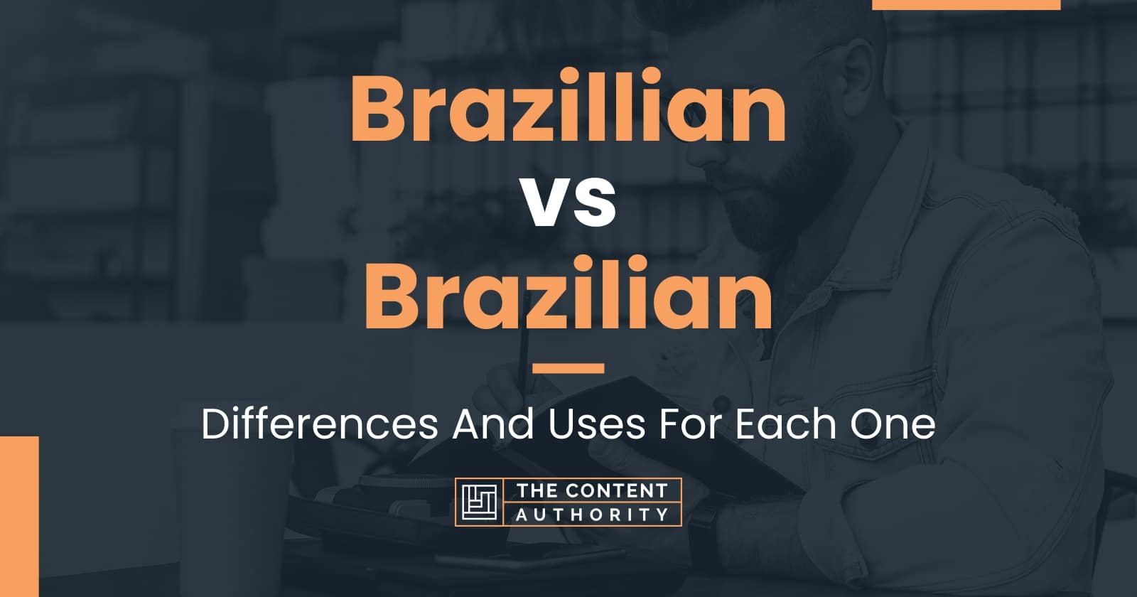 Brazillian vs Brazilian Differences And Uses For Each One