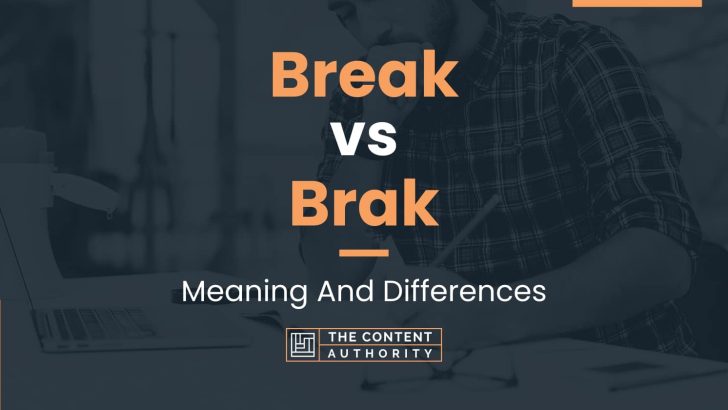 Break vs Brak: Meaning And Differences