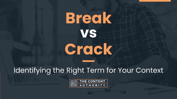 Break vs Crack: Identifying the Right Term for Your Context