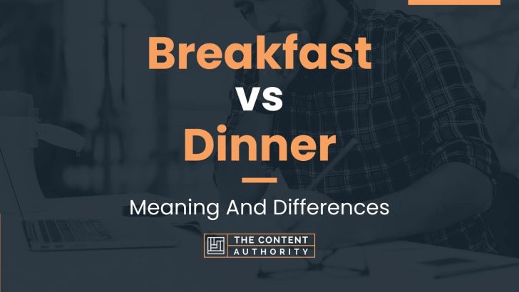 Breakfast Vs Dinner: Meaning And Differences