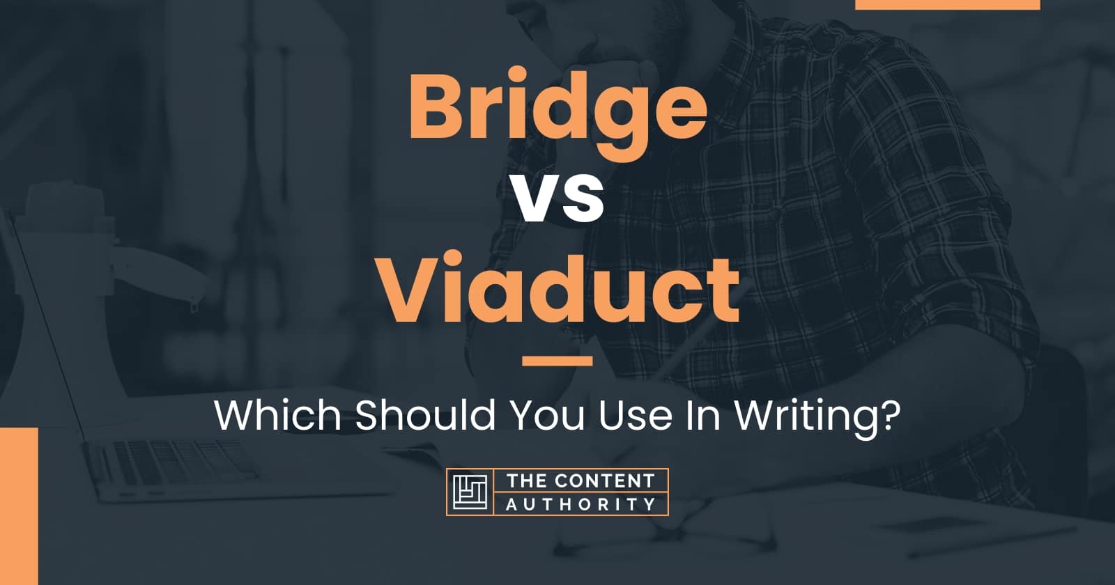 Bridge vs Viaduct: Which Should You Use In Writing?