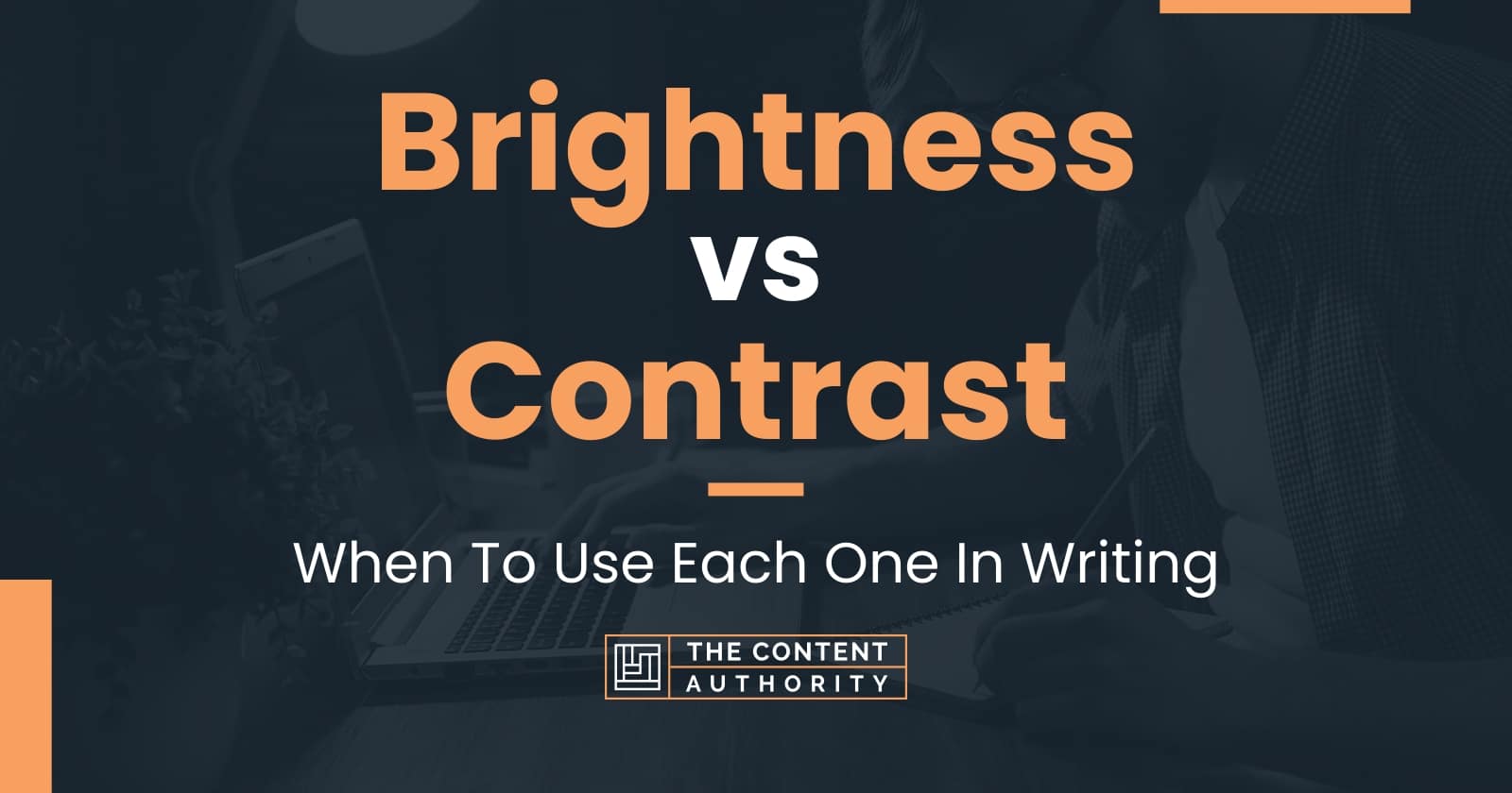 Brightness vs Contrast When To Use Each One In Writing