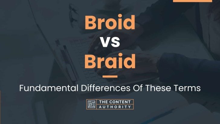 Broid vs Braid: Fundamental Differences Of These Terms