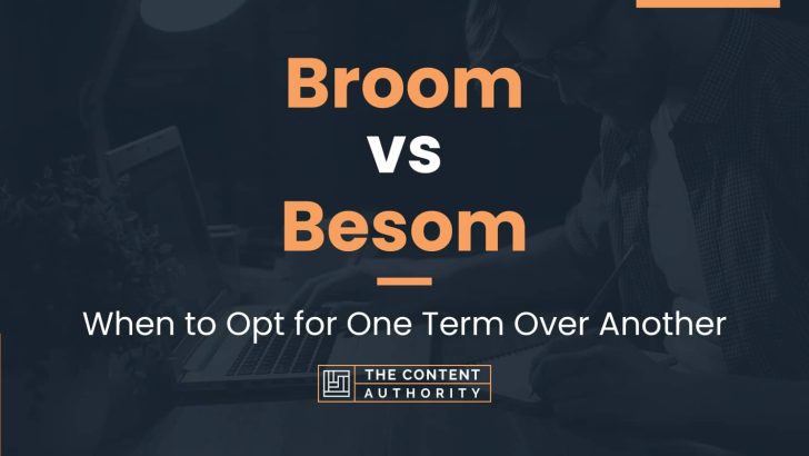 Broom vs Besom: When to Opt for One Term Over Another