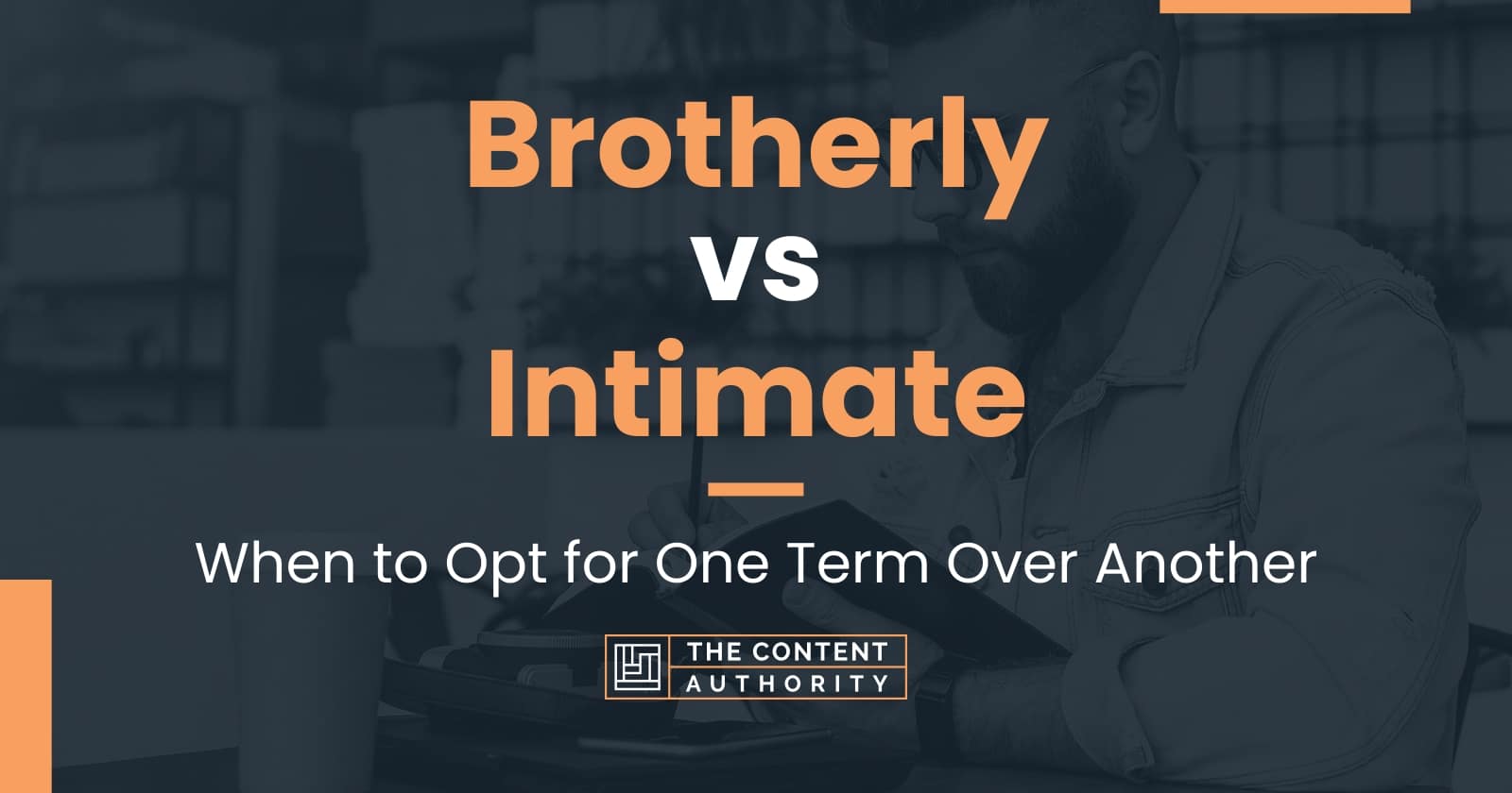 brotherly-vs-intimate-when-to-opt-for-one-term-over-another