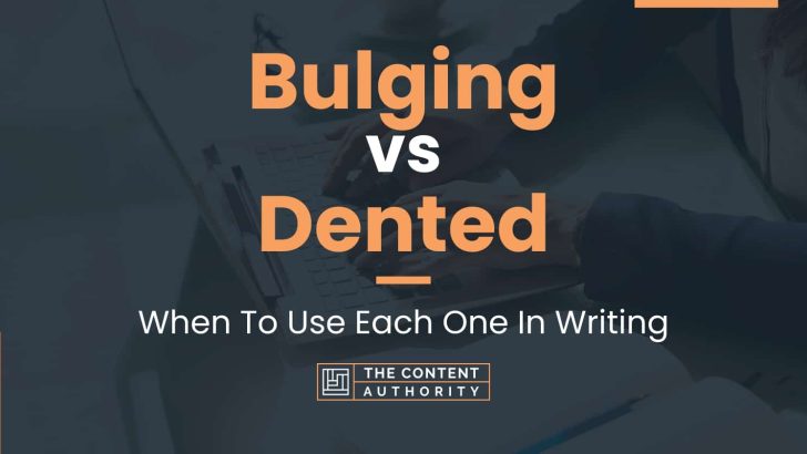 Bulging vs Dented: When To Use Each One In Writing