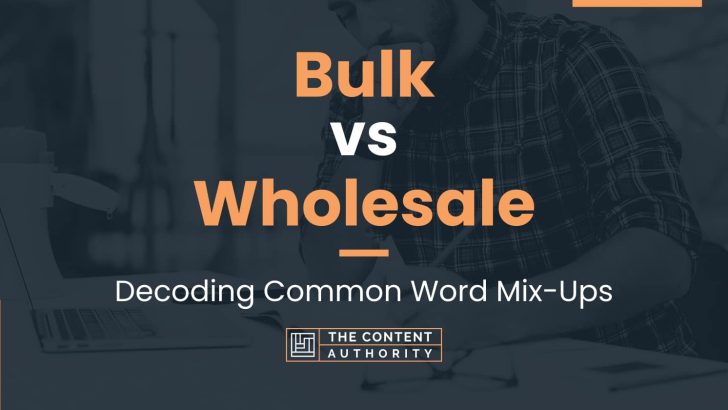 Bulk vs Wholesale: Decoding Common Word Mix-Ups