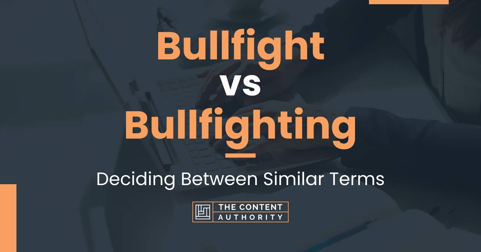 Bullfight Vs Bullfighting Deciding Between Similar Terms