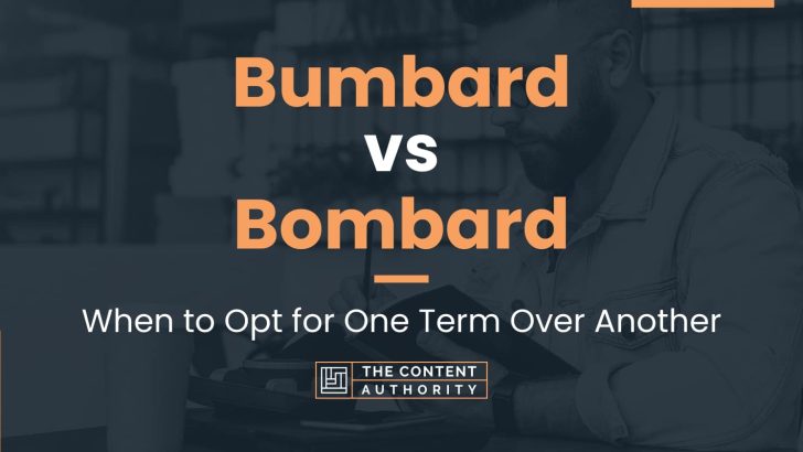 Bumbard vs Bombard: When to Opt for One Term Over Another