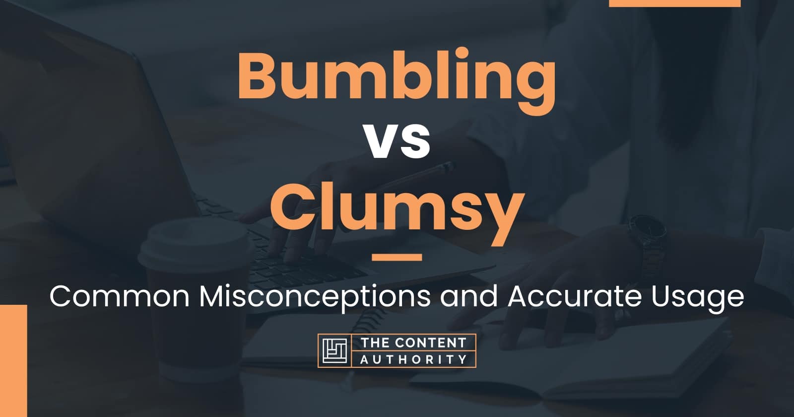 Bumbling vs Clumsy: Common Misconceptions and Accurate Usage