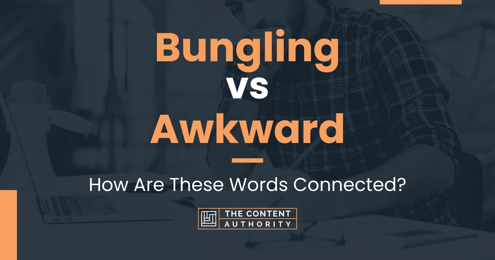 Bungling vs Awkward: How Are These Words Connected?