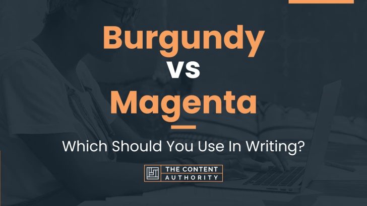Burgundy vs Magenta: Which Should You Use In Writing?