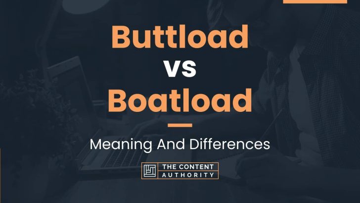 Buttload vs Boatload: Meaning And Differences