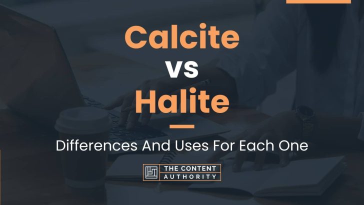 Calcite vs Halite: Differences And Uses For Each One