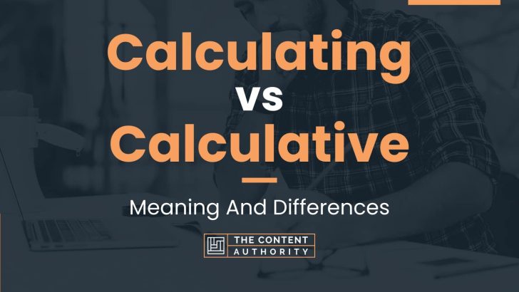 Calculating vs Calculative: Meaning And Differences