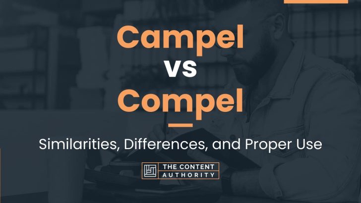 Campel vs Compel: Similarities, Differences, and Proper Use