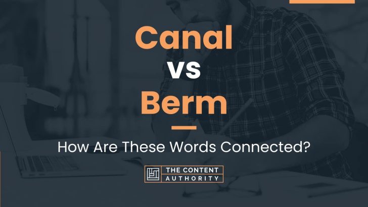 Canal vs Berm: How Are These Words Connected?