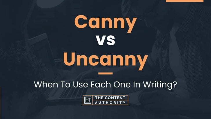 Canny vs Uncanny: When To Use Each One In Writing?