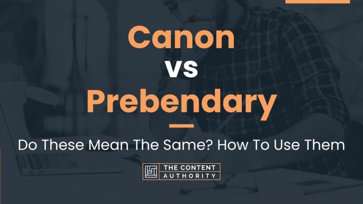 Canon vs Prebendary: Do These Mean The Same? How To Use Them