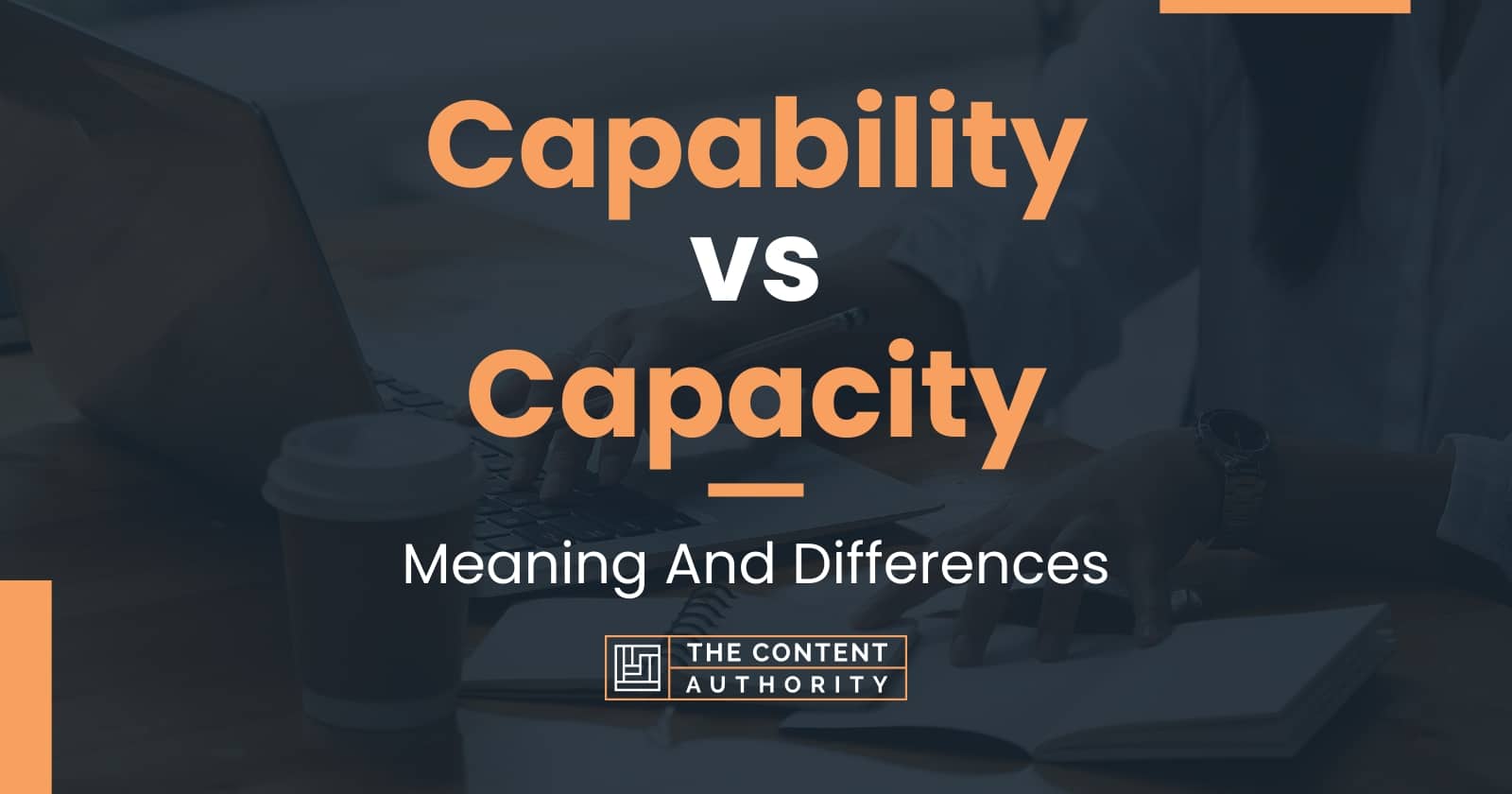 Capability vs Capacity: Meaning And Differences