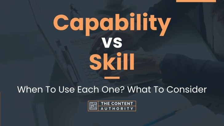 Capability vs Skill: When To Use Each One? What To Consider