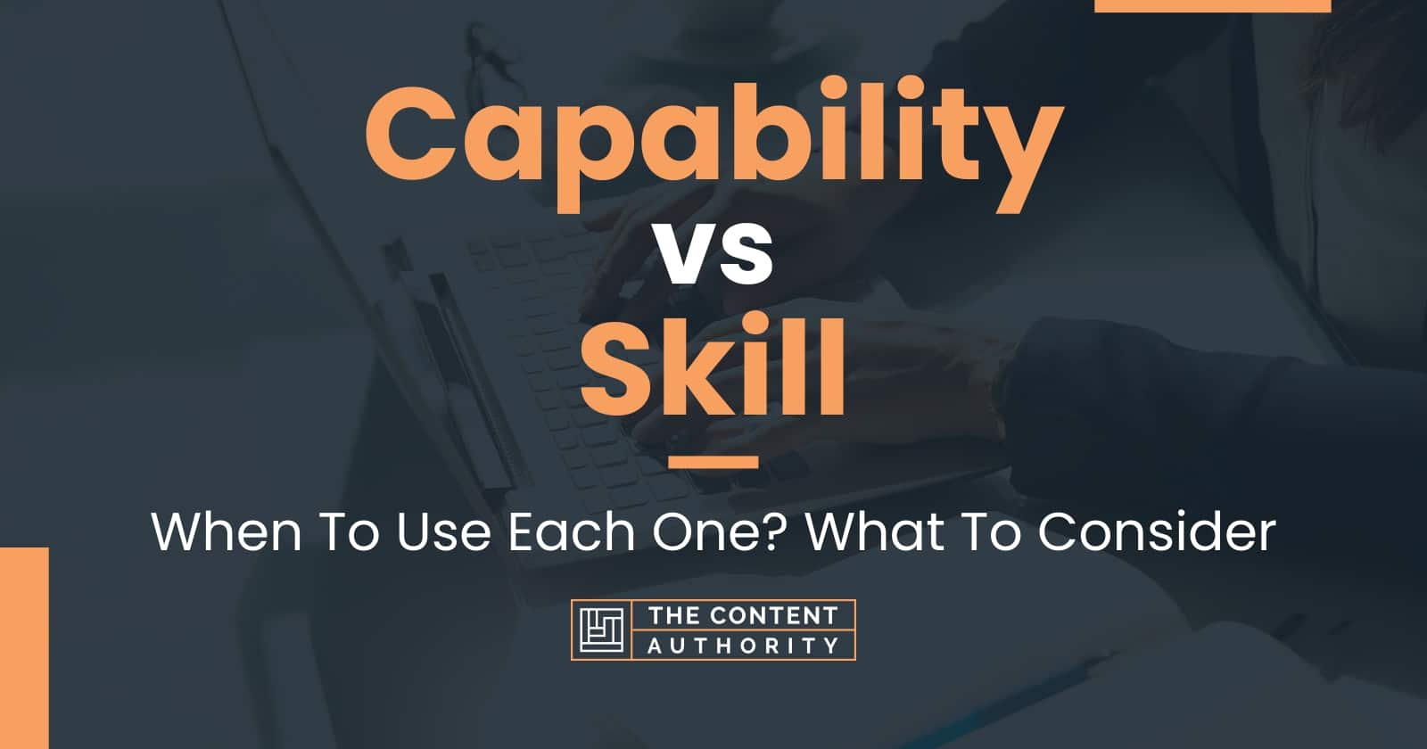 Capability vs Skill: When To Use Each One? What To Consider