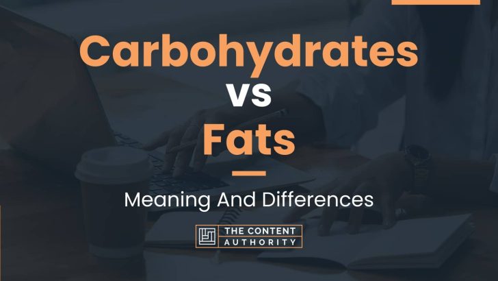 Carbohydrates vs Fats: Meaning And Differences