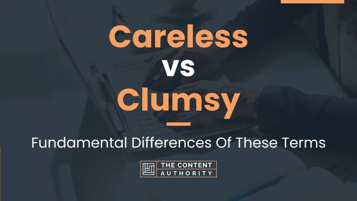 careless-vs-clumsy-fundamental-differences-of-these-terms