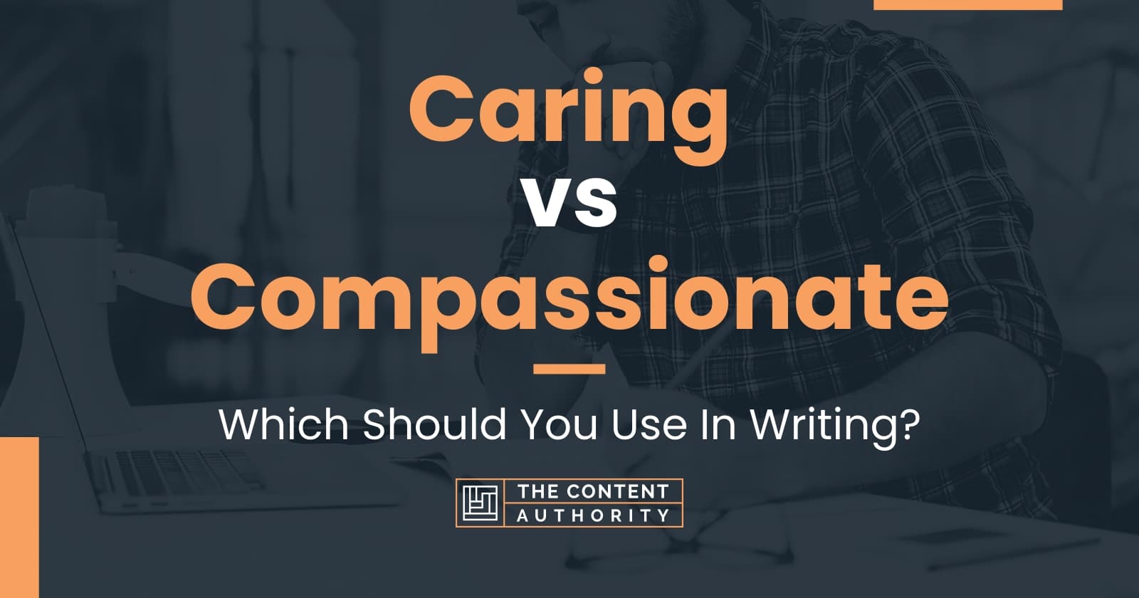 Caring vs Compassionate: Which Should You Use In Writing?