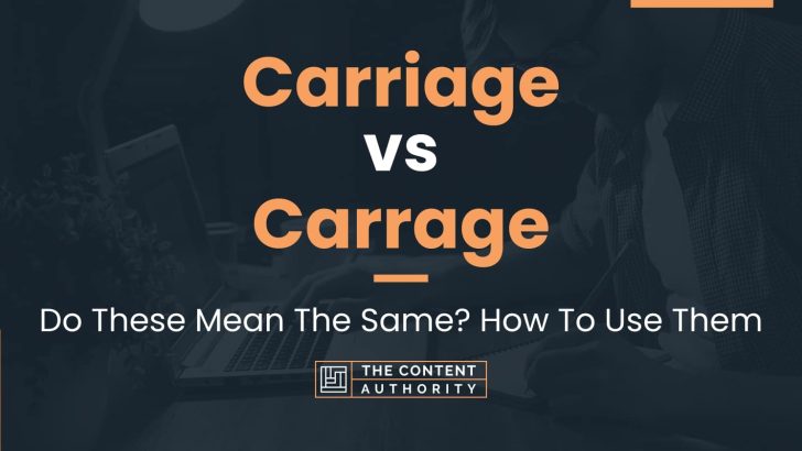 Carriage vs Carrage: Do These Mean The Same? How To Use Them