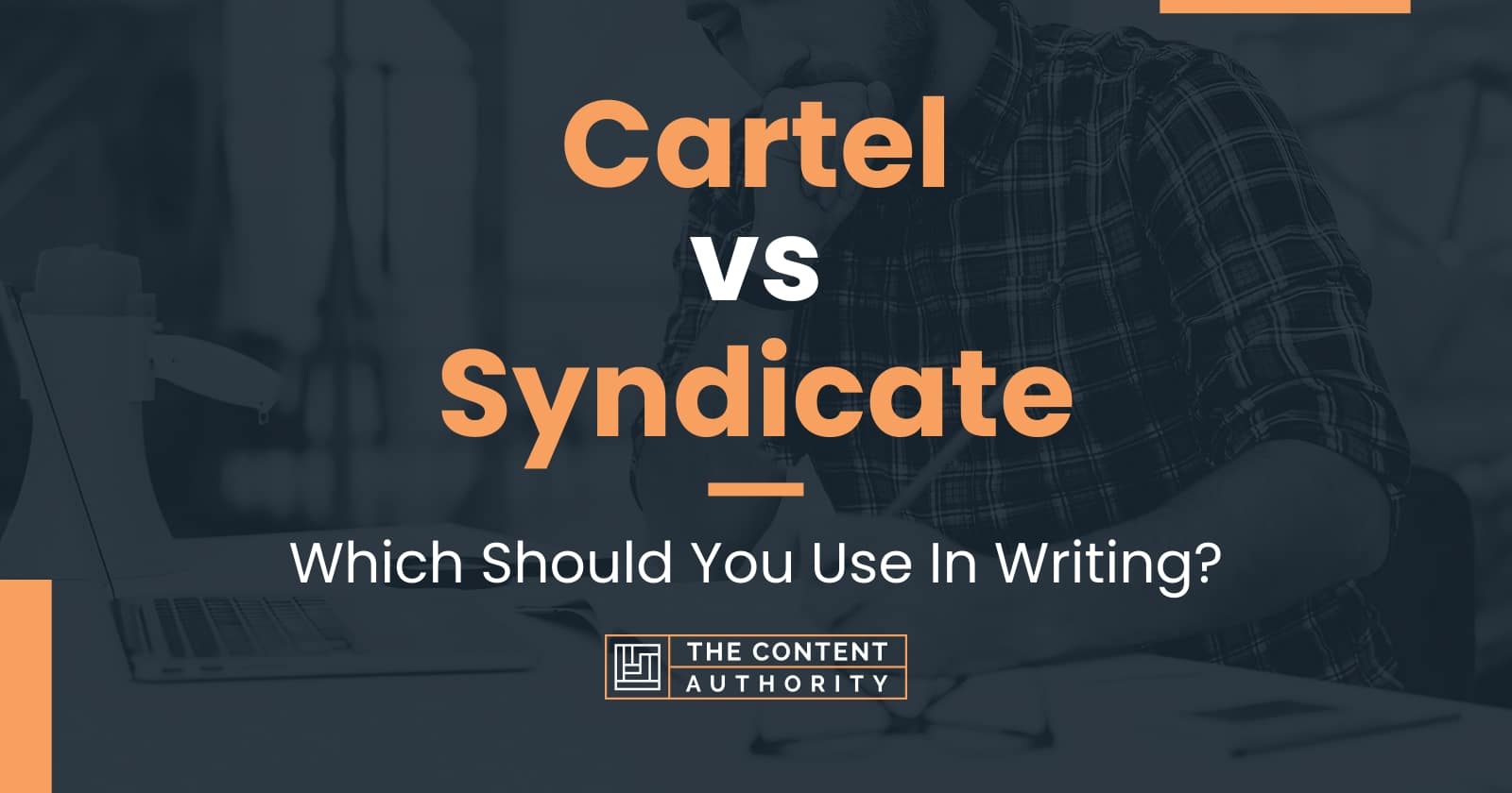 Cartel vs Syndicate: Which Should You Use In Writing?