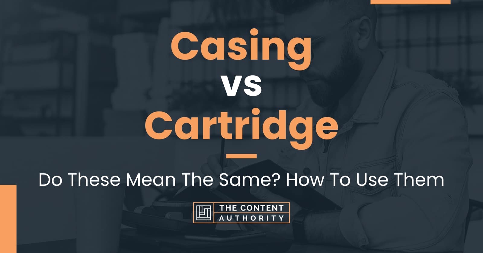 Casing vs Cartridge Do These Mean The Same? How To Use Them