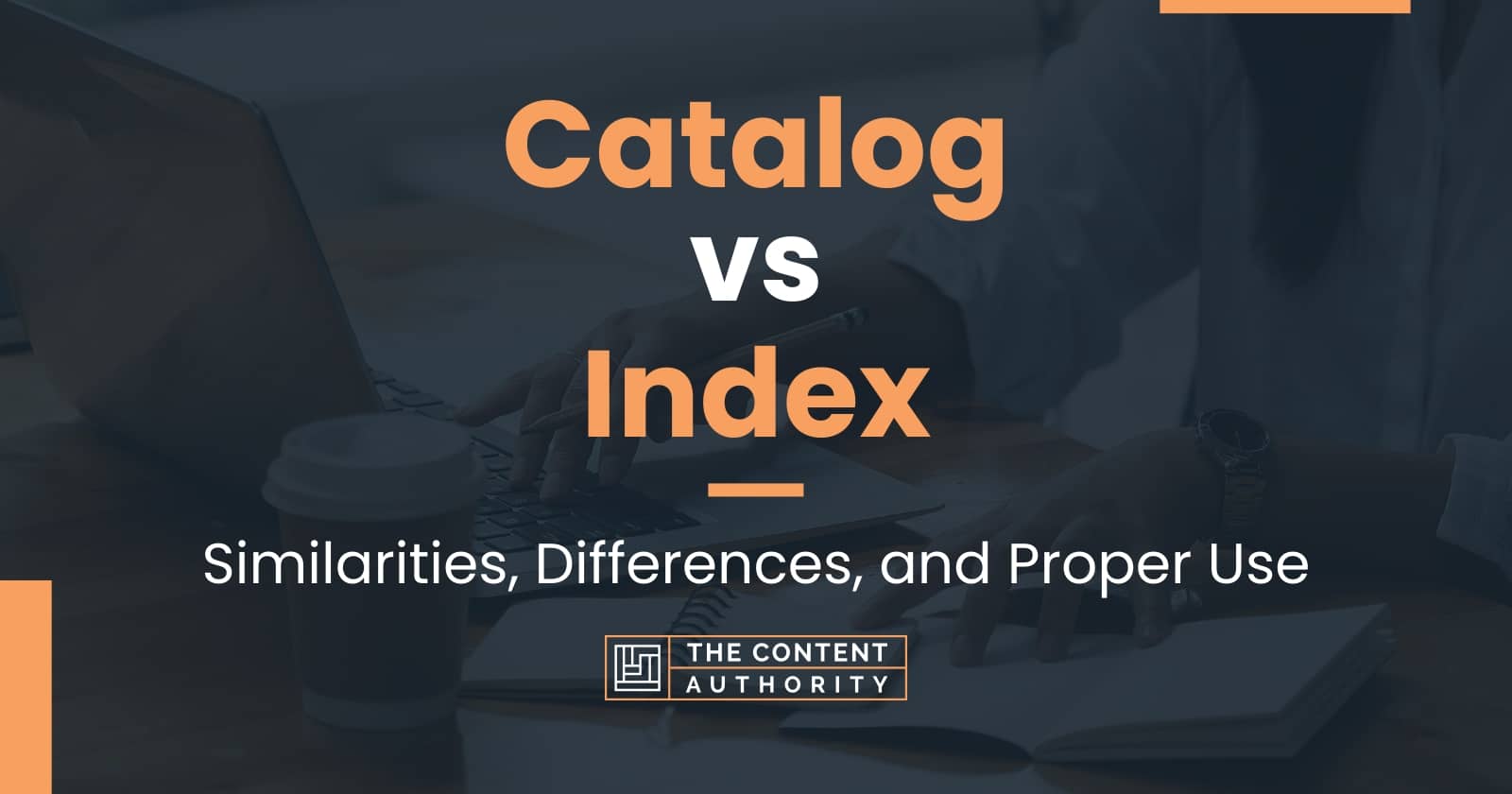 Catalog vs Index Similarities, Differences, and Proper Use