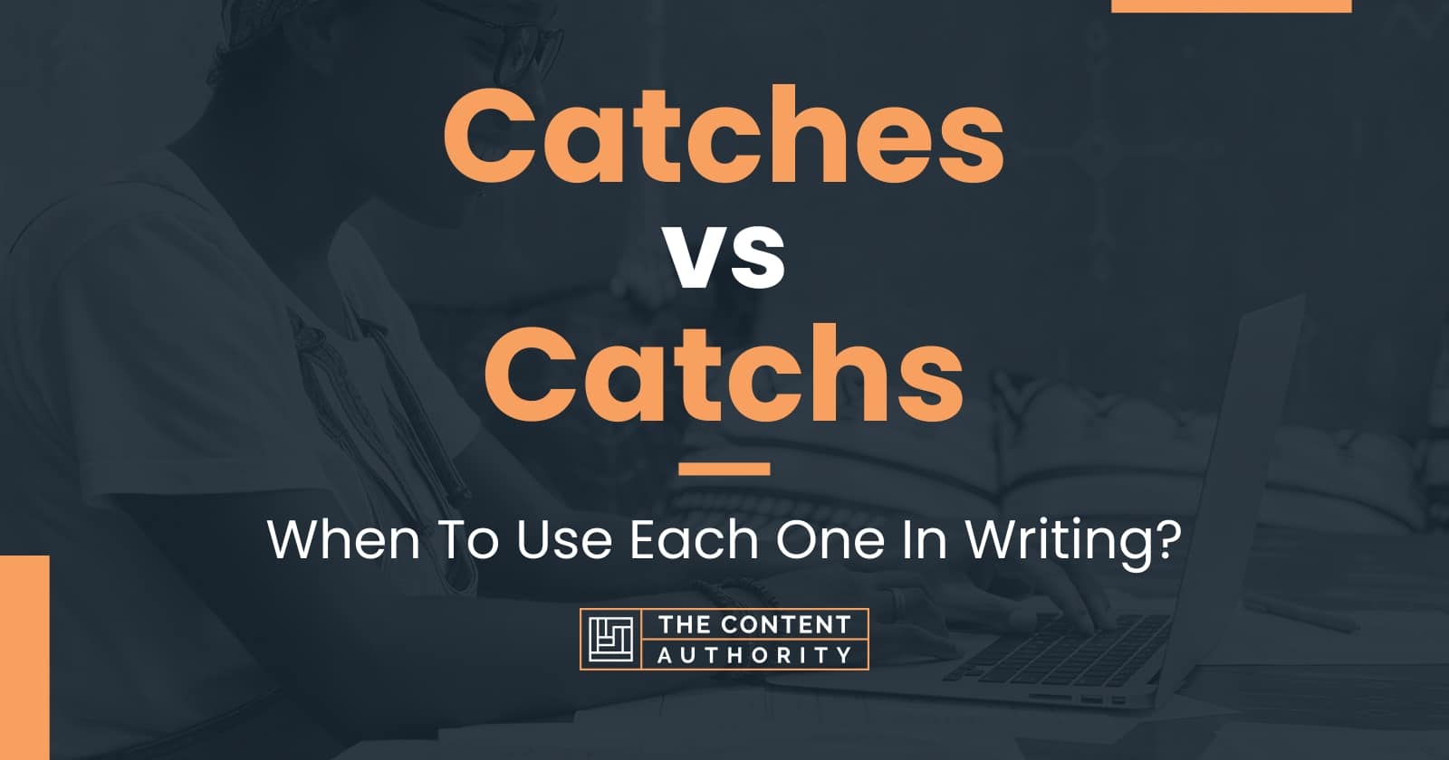 Catches vs Catchs When To Use Each One In Writing?